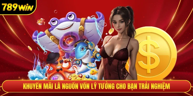 Khuyến mãi là nguồn vốn lý tưởng cho bạn trải nghiệm