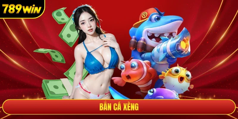 Bắn Cá Xèng Cùng Cơ Hội Săn Thưởng Vô Hạn Tại 789win