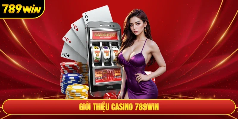 Giới thiệu casino 789win