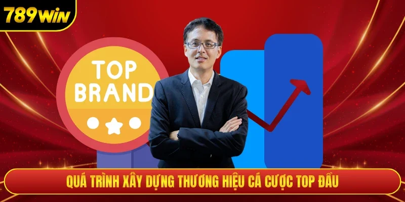 Quá trình xây dựng thương hiệu cá cược top đầu