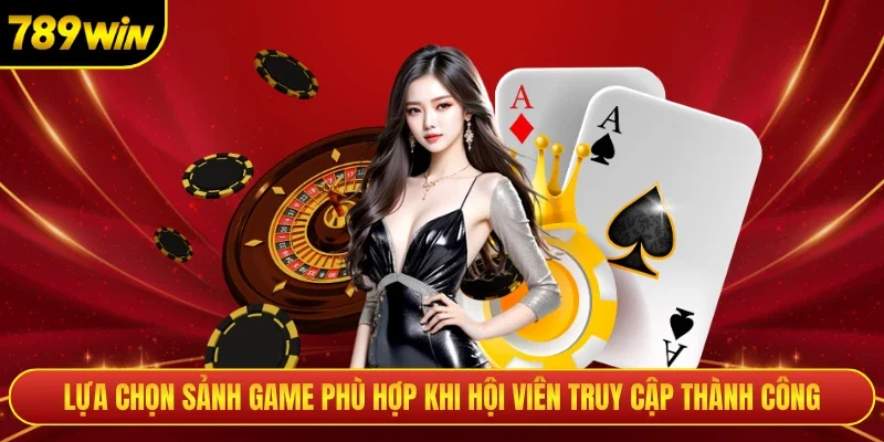 Lựa chọn sảnh game phù hợp khi hội viên truy cập thành công 