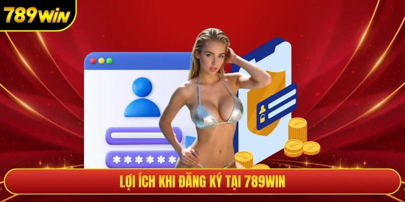 Lợi ích khi đăng ký tại 789WIN