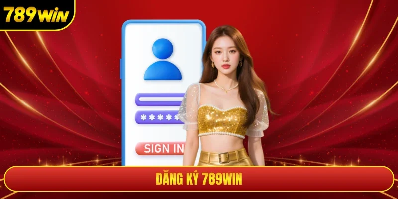 Đăng Ký 789WIN - Hướng Dẫn Tạo Tài Khoản Dễ Dàng Nhất