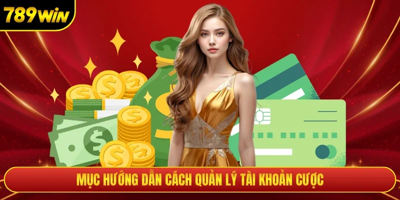 Mục hướng dẫn cách quản lý tài khoản cược