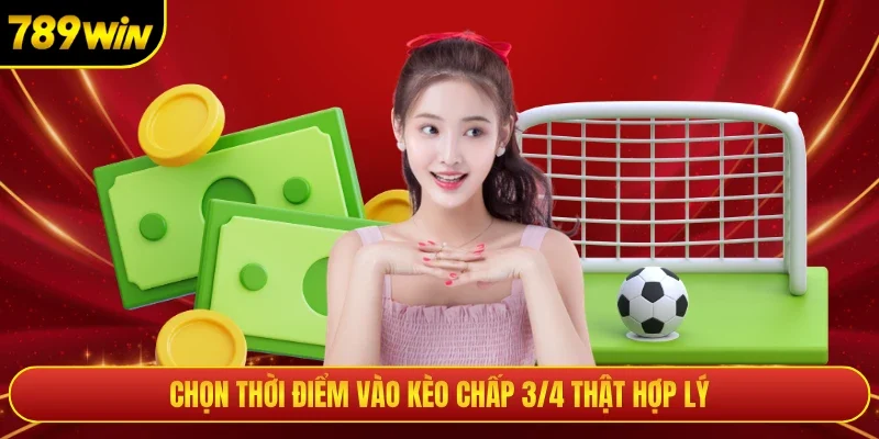 Chọn thời điểm vào kèo chấp 3/4 thật hợp lý