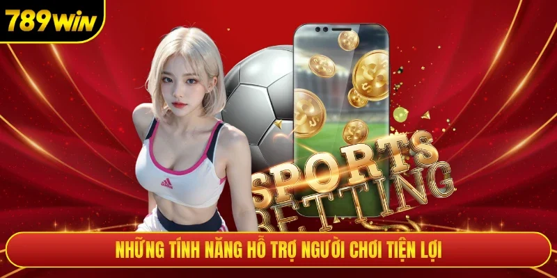 Những tính năng hỗ trợ người chơi tiện lợi
