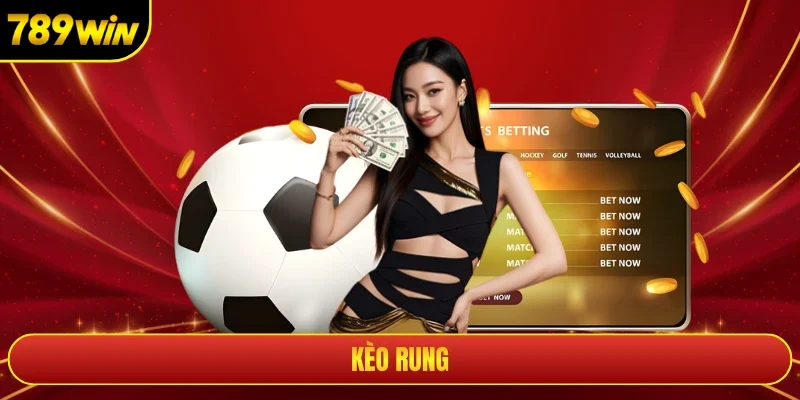 Kèo Rung Và Cơ Chế Chơi Chính Xác Nhất Tại Sân 789win