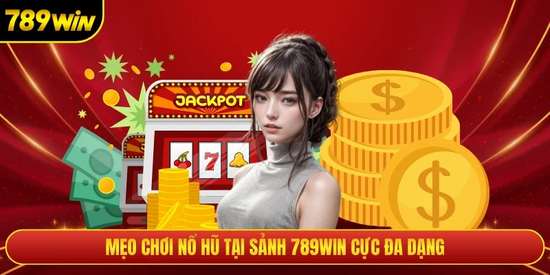 Mẹo chơi nổ hũ tại sảnh 789win cực đa dạng