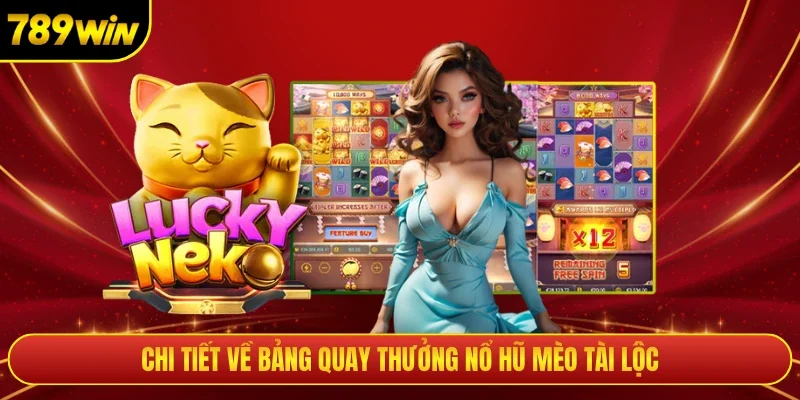 Chi tiết về bảng quay thưởng nổ hũ mèo tài lộc