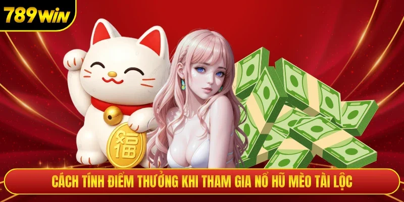 Cách tính điểm thưởng khi tham gia nổ hũ mèo tài lộc