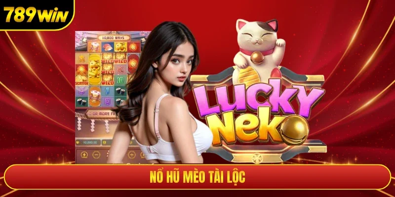 Nổ Hũ Mèo Tài Lộc Và Cơ Hội Nổ Jackpot Cực Lớn Tại 789win