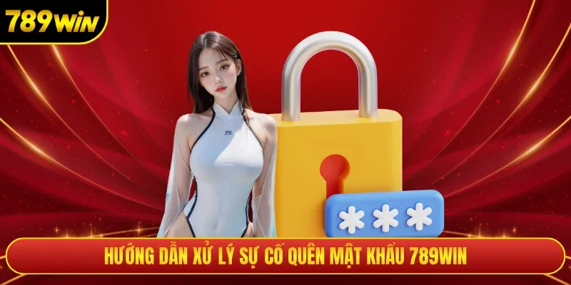 Hướng dẫn xử lý sự cố quên mật khẩu 789win