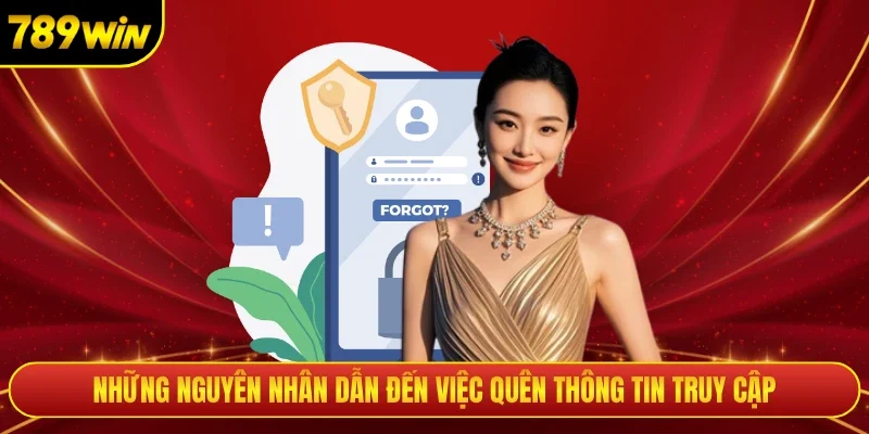 Những nguyên nhân dẫn đến việc quên thông tin truy cập
