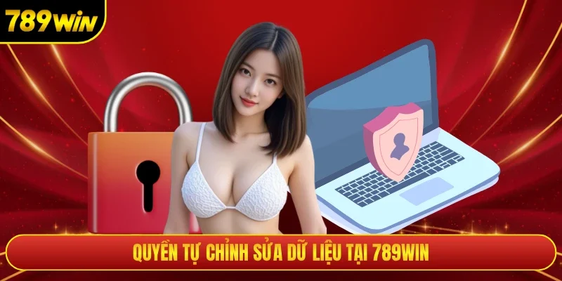 Quyền tự chỉnh sửa dữ liệu tại 789WIN
