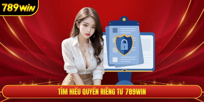 Tìm hiểu quyền riêng tư 789WIN