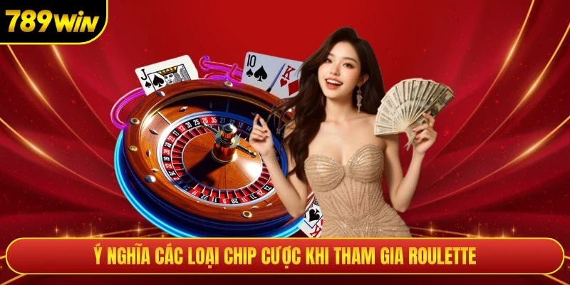 Ý nghĩa các loại chip cược khi tham gia Roulette