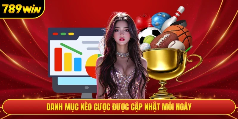 Danh mục kèo cược được cập nhật mỗi ngày