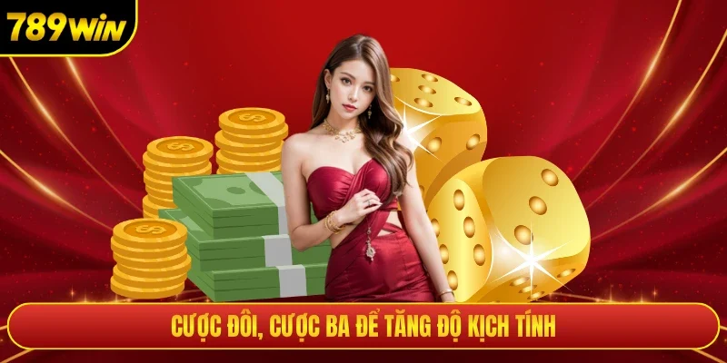 Cược đôi, cược ba để tăng độ kịch tính