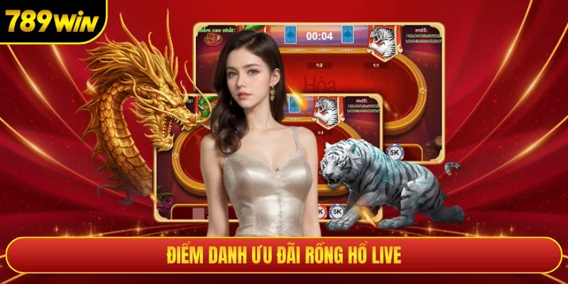 Điểm danh ưu đãi rồng hổ live