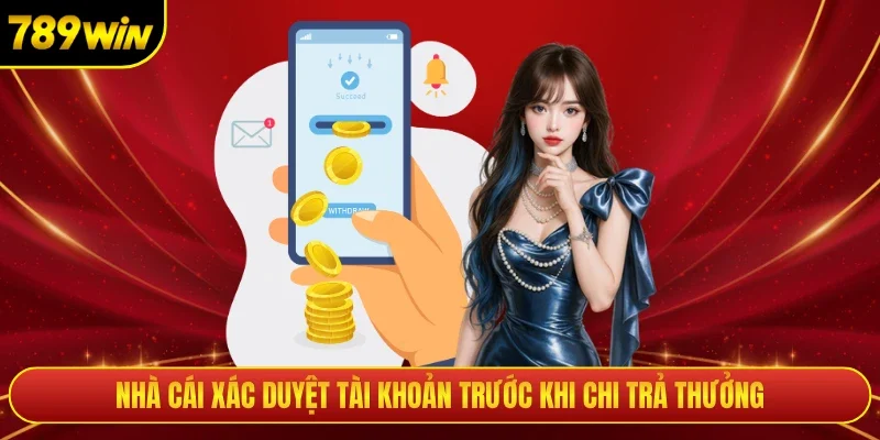 Nhà cái xác duyệt tài khoản trước khi chi trả thưởng