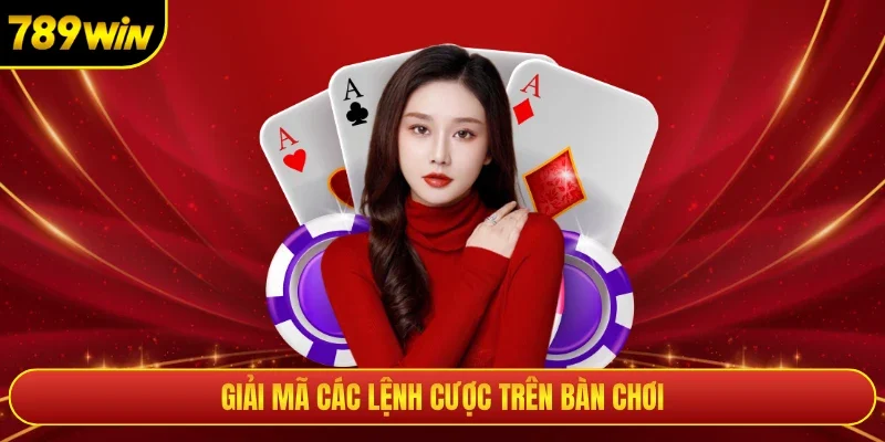 Giải mã các lệnh cược trên bàn chơi