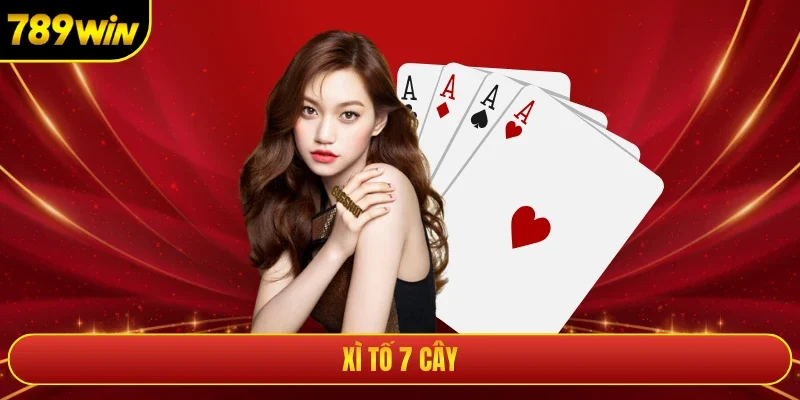 Xì Tố 7 Cây Và Nghệ Thuật Đấu Trí Cực Đỉnh Tại 789Win