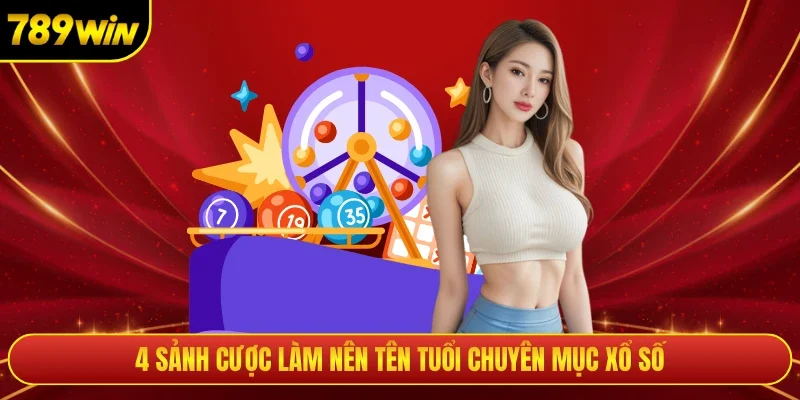 4 sảnh cược làm nên tên tuổi chuyên mục xổ số