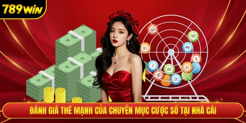 Đánh giá thế mạnh của chuyên mục cược số tại nhà cái